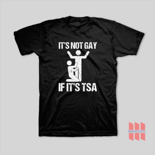 It’s Not Gay If It’s TSA T-Shirt