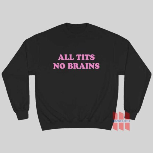 All Tits No Brains Sweatshirt