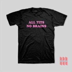 All Tits No Brains T-Shirt