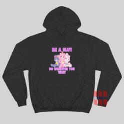 Be A Slut Do Whatever You Want Care Bears Hoodie