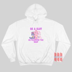 Be A Slut Do Whatever You Want Care Bears Hoodie